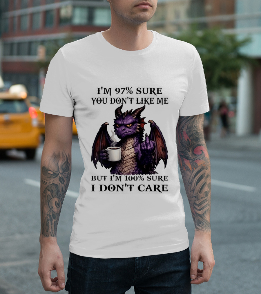 Dragon Coffee Holder 97% Sure You Don't Like Me 100% Sure Middle Finger T-Shirt