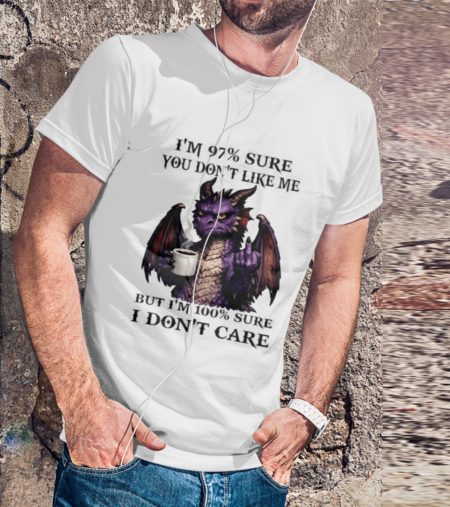 Dragon Coffee Holder 97% Sure You Don't Like Me 100% Sure Middle Finger T-Shirt