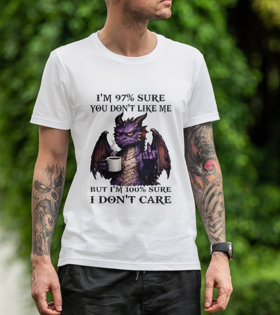 Dragon Coffee Holder 97% Sure You Don't Like Me 100% Sure Middle Finger T-Shirt