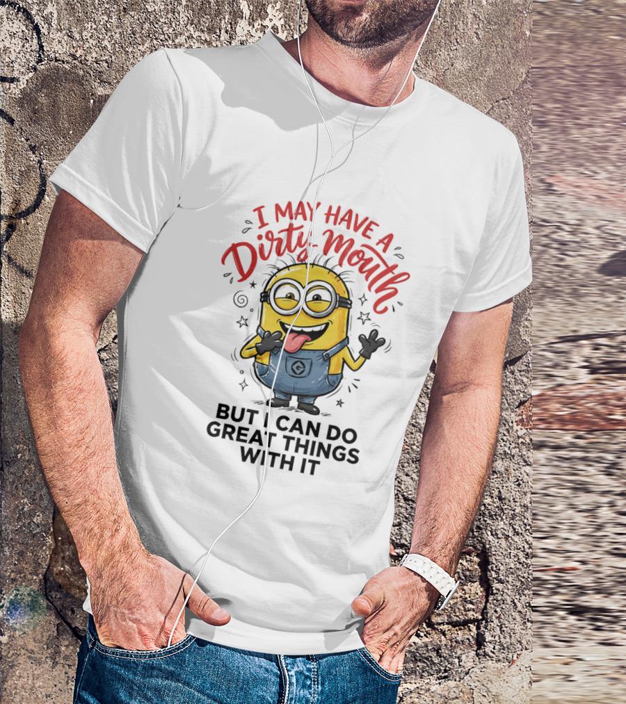 Minion I May Have A Dirty Mouth But I Can Do Great Things With It Fun T-Shirt