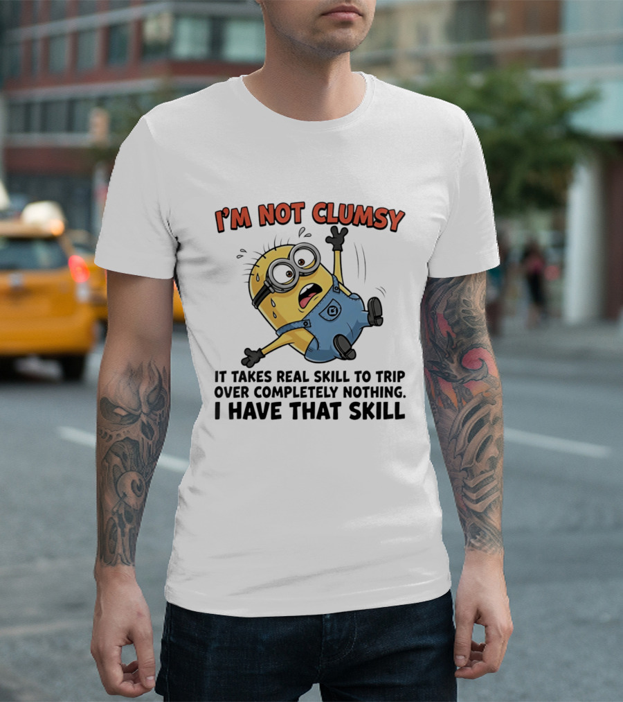 I'm Not Clumsy Minion It Takes Real Skill To Trip Over Completely Nothing I Have That Skill T-Shirt