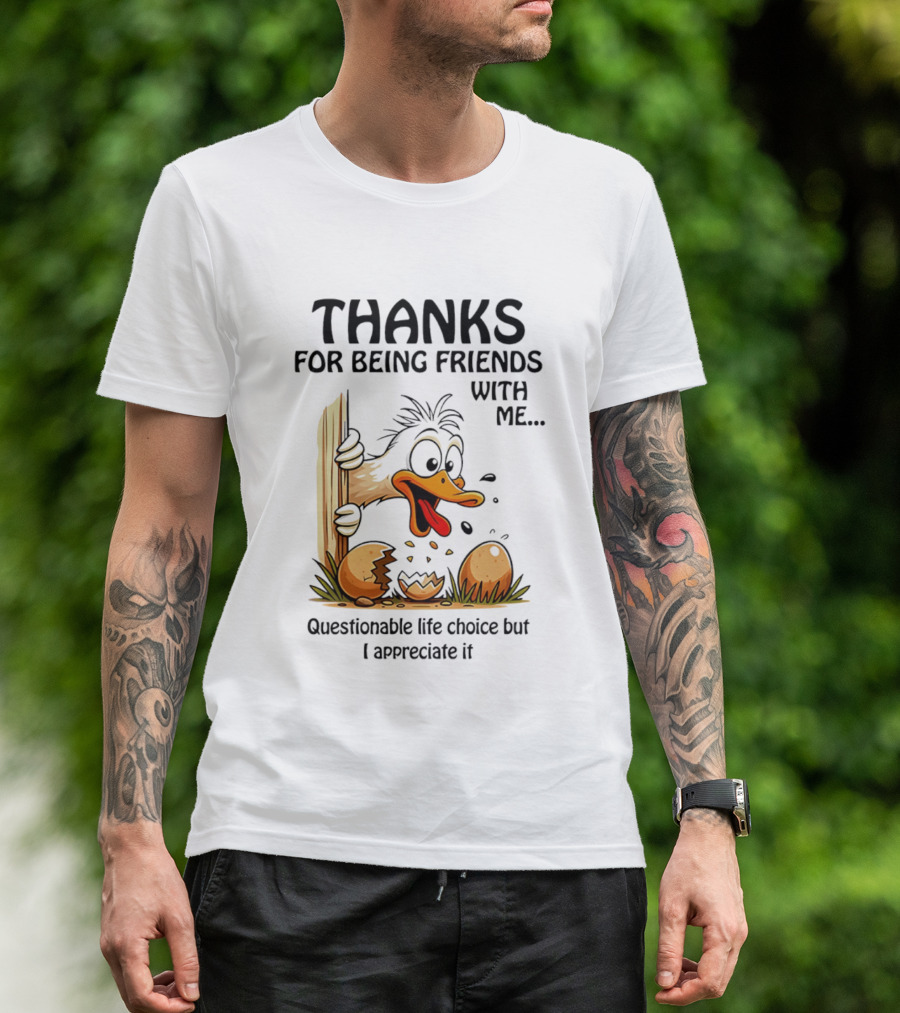 Thanks For Being Friends With Me Questionable Life Choice But I Appreciate It Duck T-Shirt
