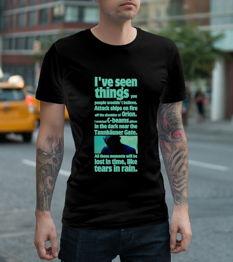 I've Seen Things Attack Ships On Fire Orion Tannhauser Gate Tears In Rain T-Shirt