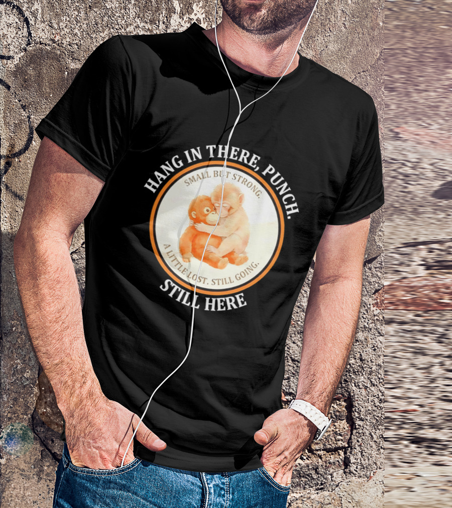Hang In There Punch Small But Strong A Little Lost Still Going Still Here T-Shirt