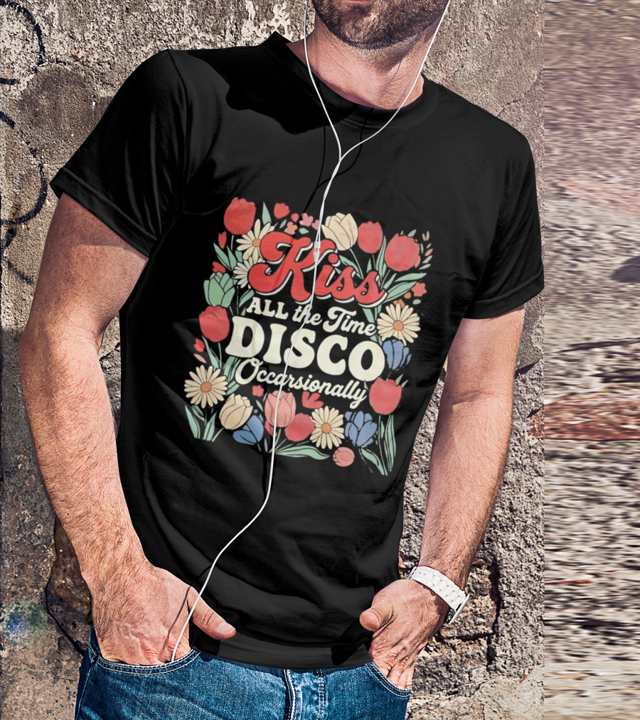 Kiss All The Time Disco Occasionally With Flowers T-Shirt