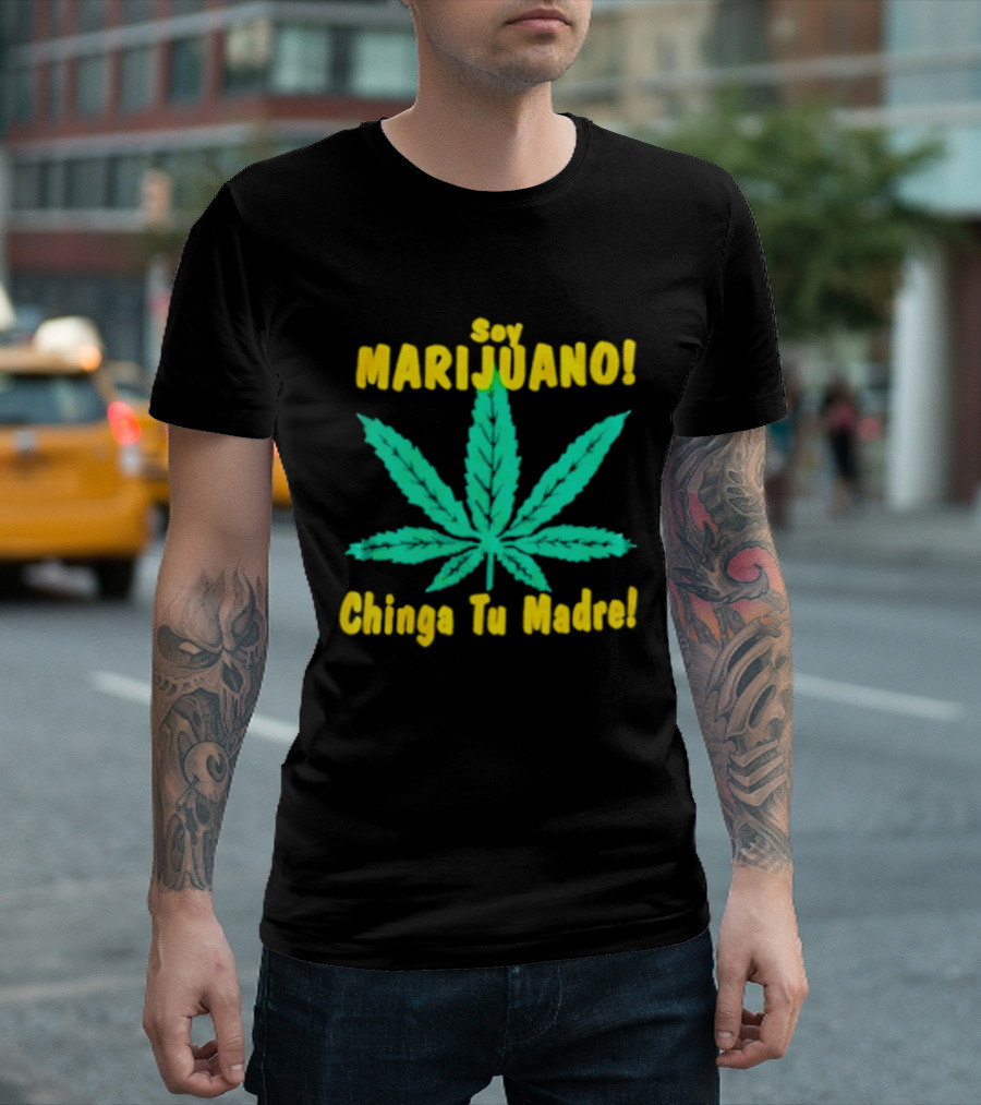 Soy Marijuano Cannabis Leaf Chinga Tu Madre T-Shirt