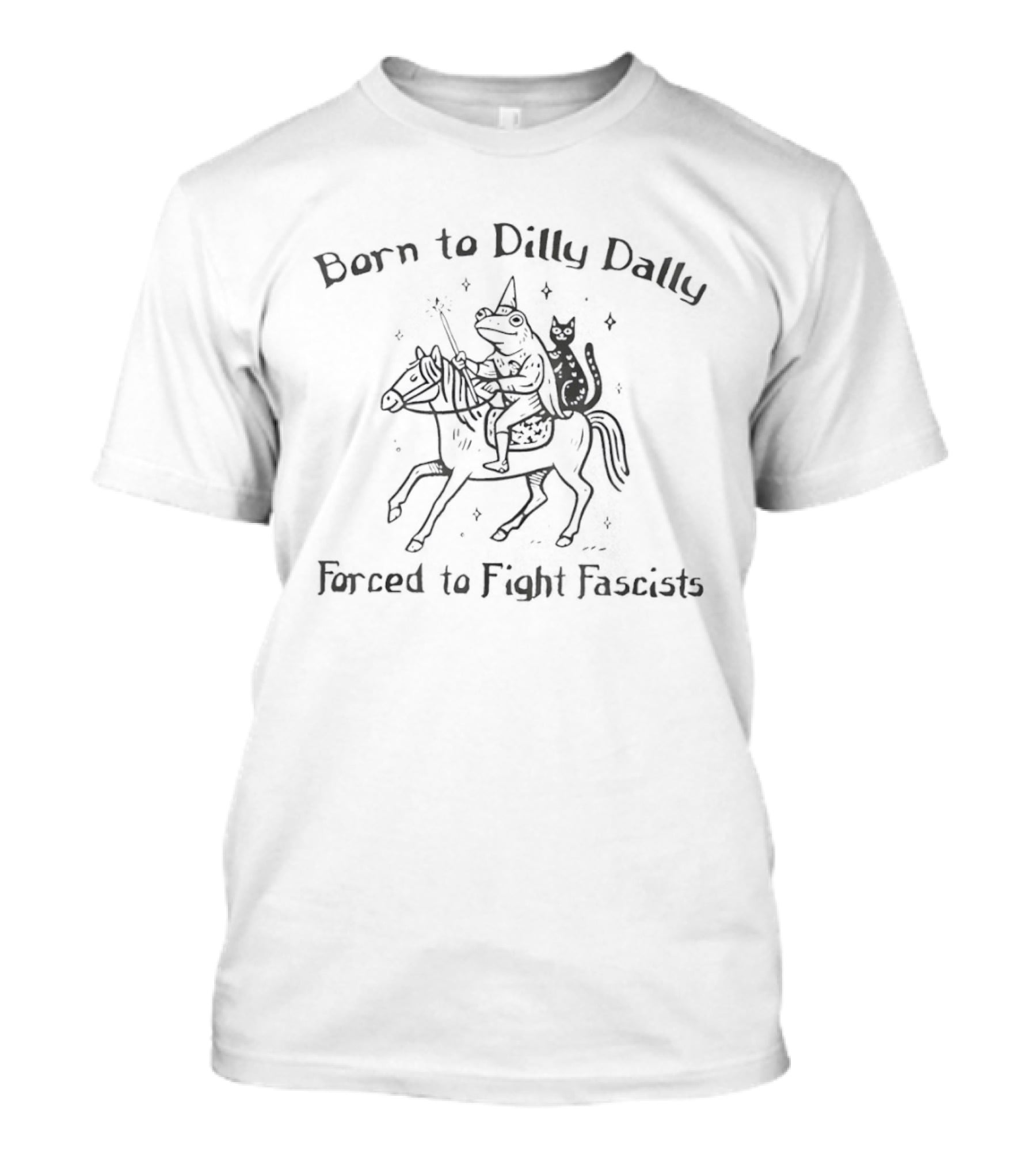 Black Cat And Frog Riding Horse Born To Dilly Dally Forced To Fight Fascists T-Shirt
