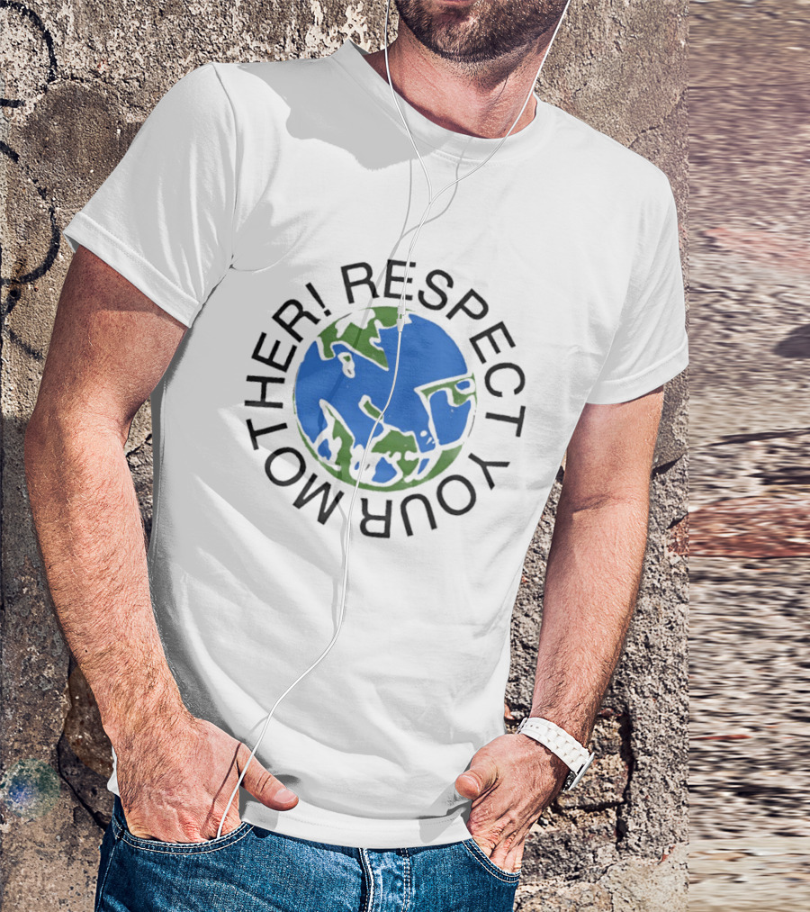 Respect Your Mother Earth Globe Message T-Shirt