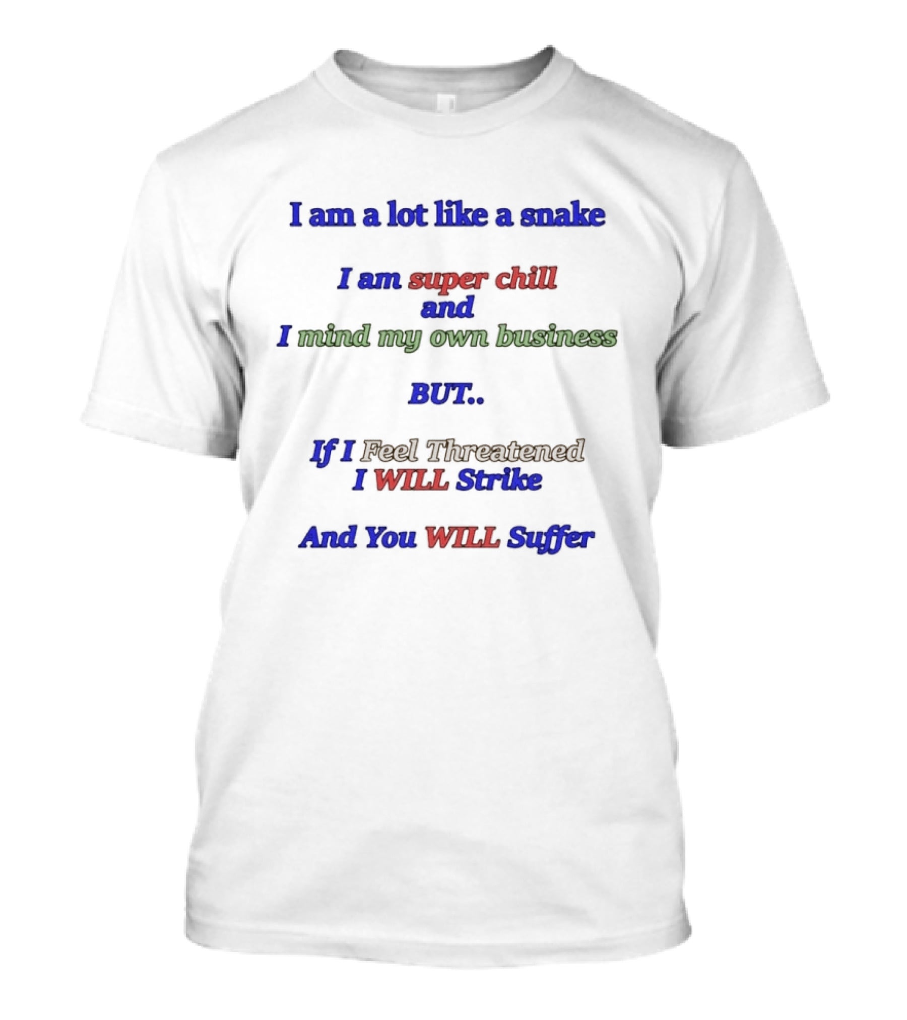 I Am A Lot Like A Snake Super Chill Mind My Own Business But I Will Strike And You Will Suffer T-Shirt
