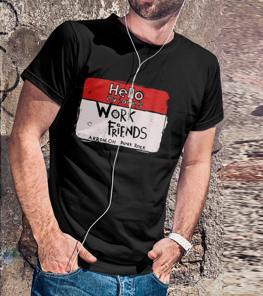 Hello My Name Is Work Friends Akron OH Punk Rock Sticker T-Shirt
