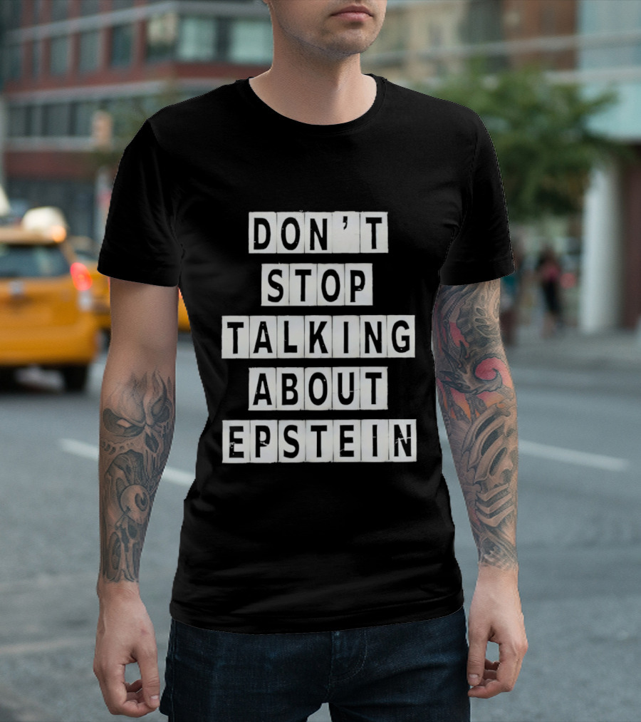 Don't Stop Talking About Epstein Awareness Message T-Shirt