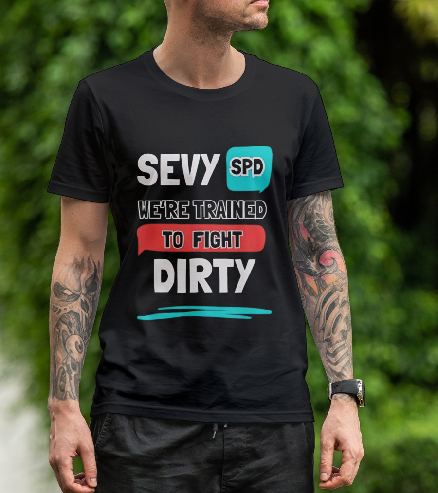 SEVY SPD We're Trained To Fight Dirty T-Shirt