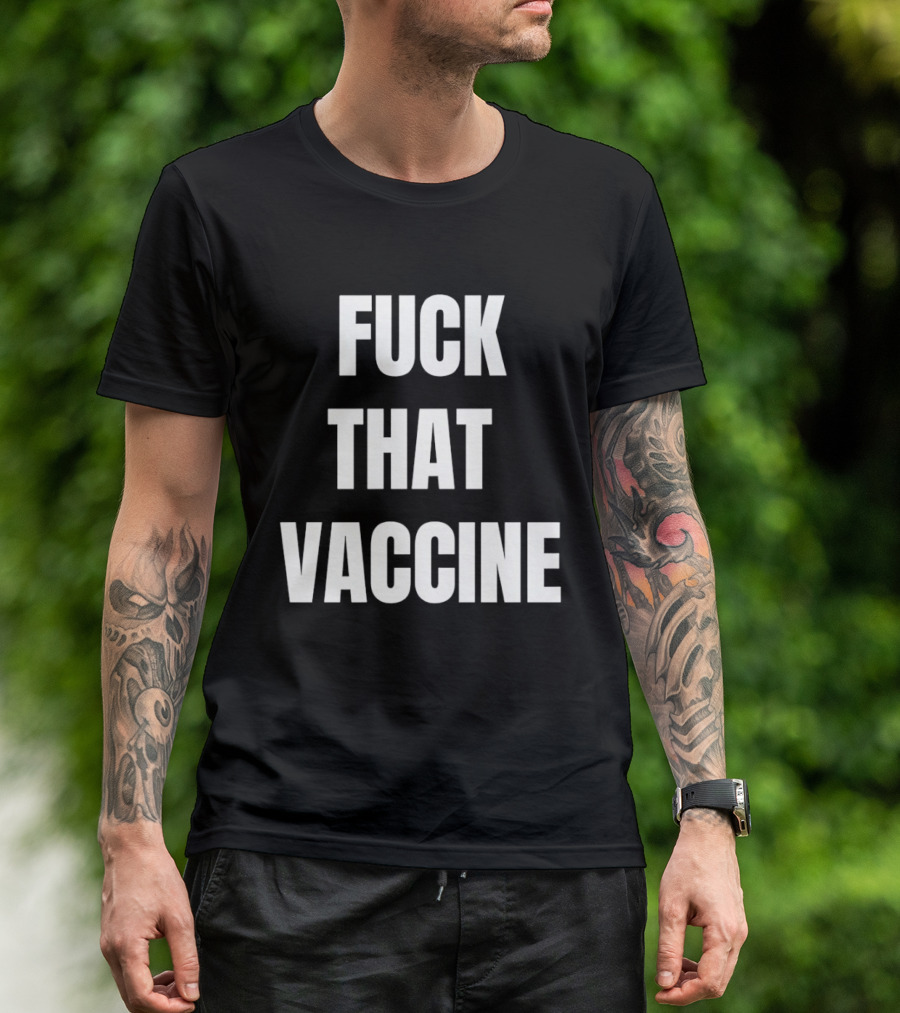 Fck That Vaccine Statement Anti Vaccination Expression T-Shirt
