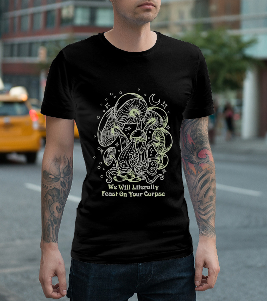 Mushroom We Will Literally Feast On Your Corpse Lunar Fantasy T-Shirt