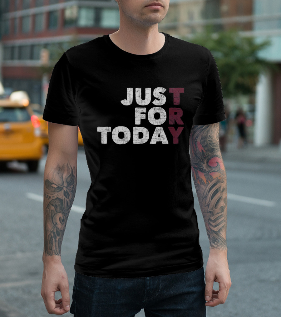 Try Just For Today T-Shirt
