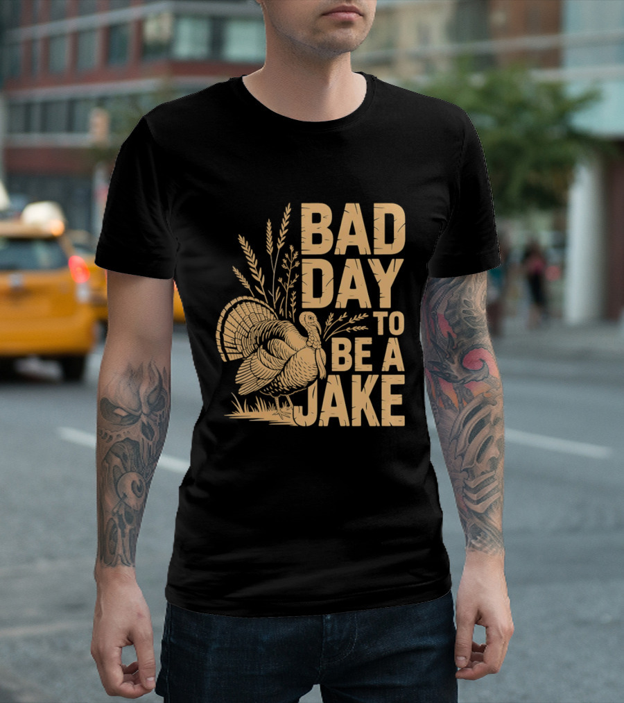 Bad Day To Be A Jake Turkey Hunter Humor T-Shirt