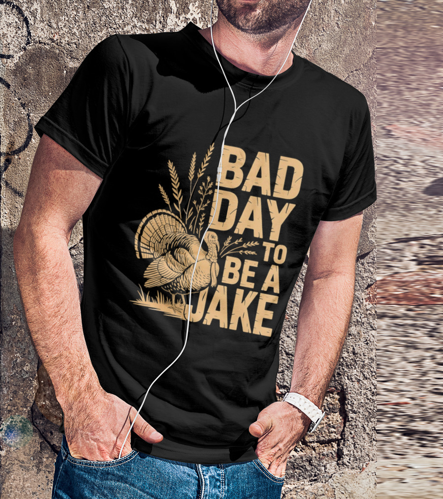 Bad Day To Be A Jake Turkey Hunter Humor T-Shirt