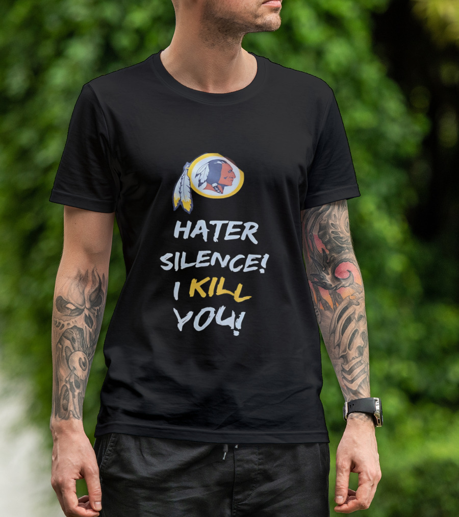 Hater Silence I Kill You Washington Redskins T-Shirt