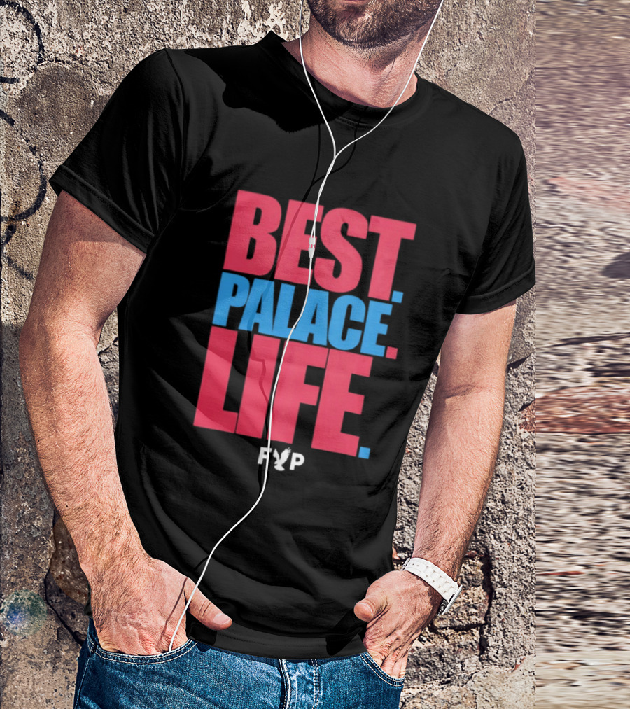 Best Palace Life FYP Crystal Palace Football Club T-Shirt