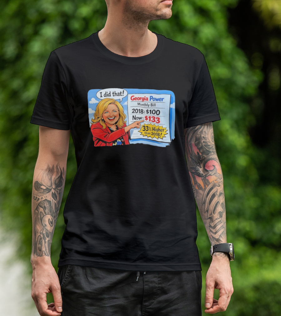 Georgia Power Monthly Bill Increase I Did That 33% Higher Than 2018 T-Shirt