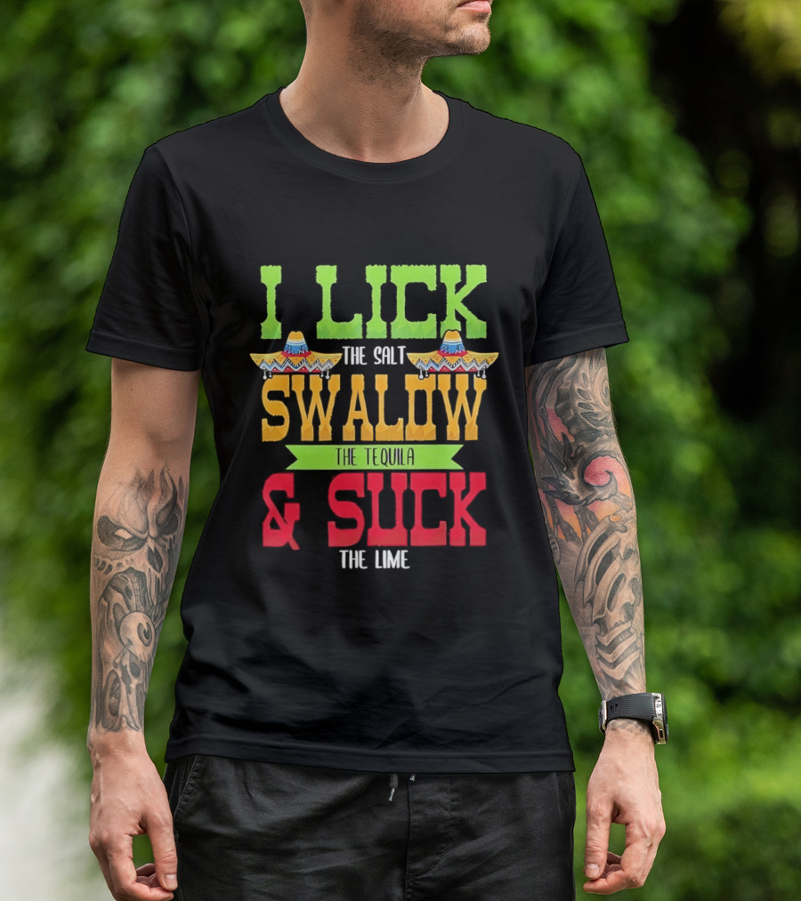 I Lick The Salt Swallow The Tequila & Suck The Lime Cinco De Mayo Sombrero T-Shirt