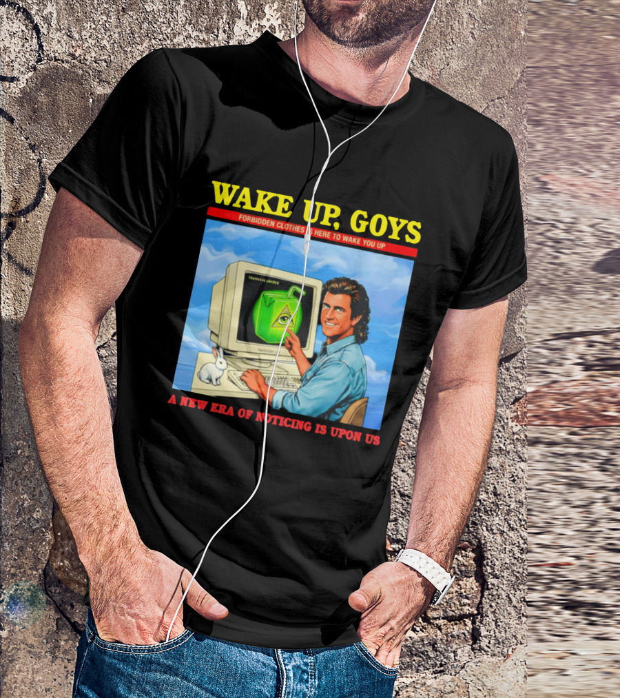 Wake Up Goys Forbidden Clothes A New Era Of Noticing Is Upon Us T-Shirt