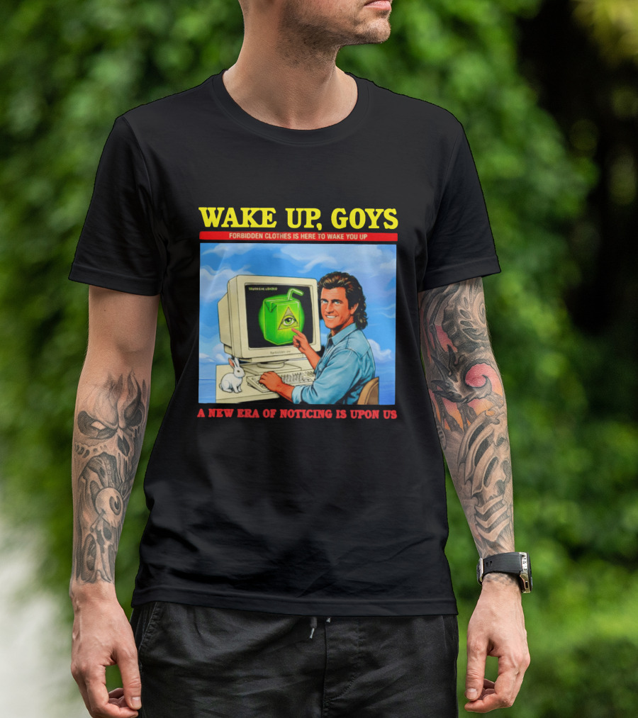 Wake Up Goys Forbidden Clothes A New Era Of Noticing Is Upon Us T-Shirt