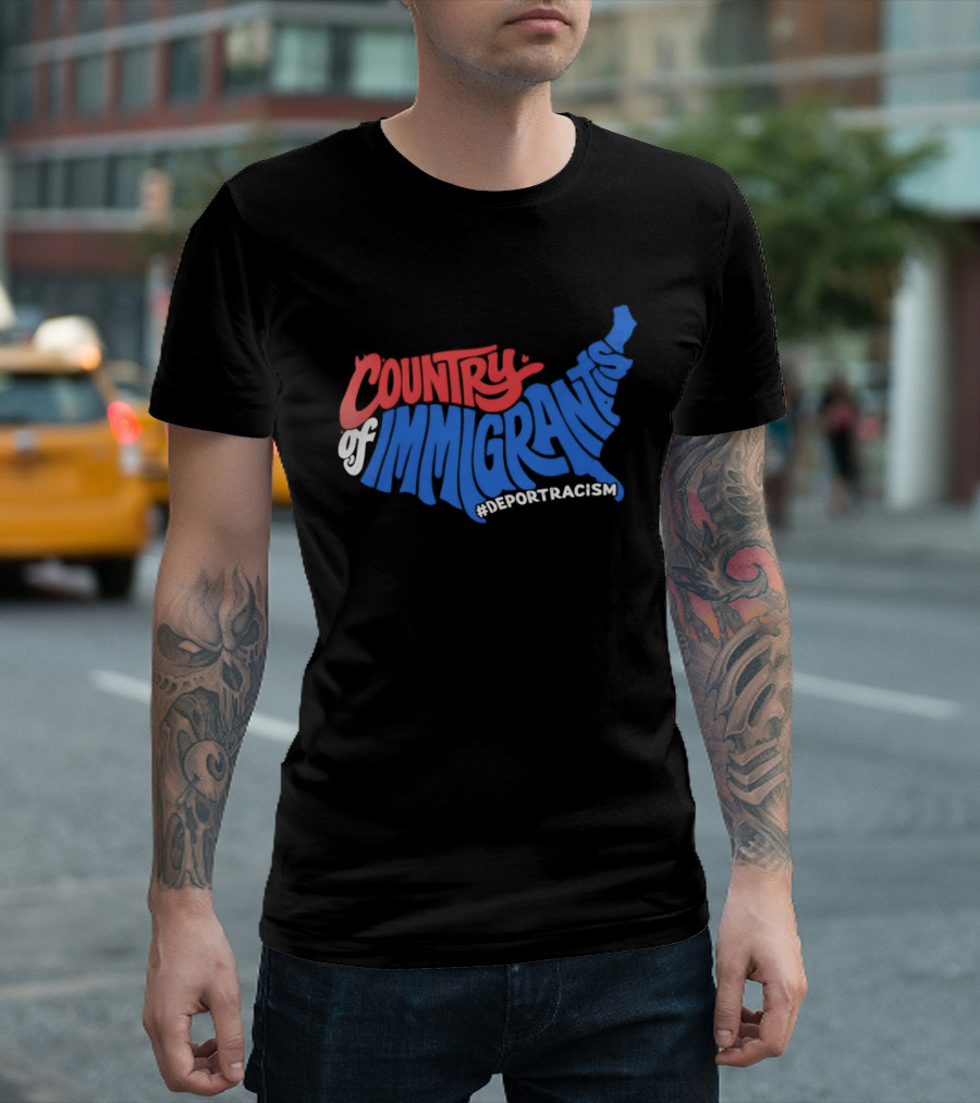 Country Of Immigrants Map Deport Racism T-Shirt