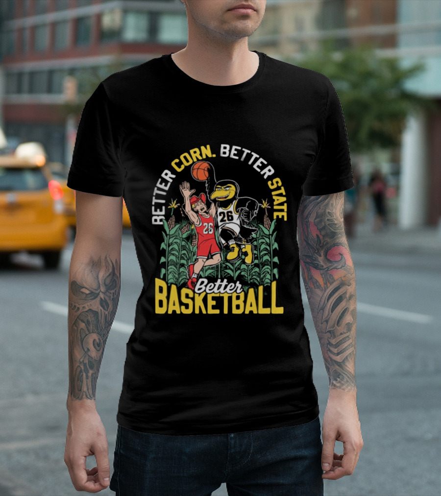 Iowa Hawkeyes Better Corn Better State Better Basketball Over Nebraska Cornhuskers T-Shirt