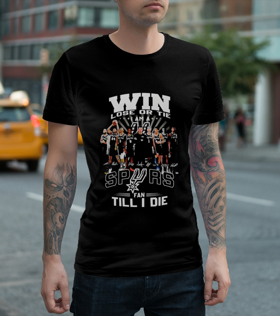Win Lose Or Tie I Am A Spurs Fan Till I Die San Antonio NBA T-Shirt