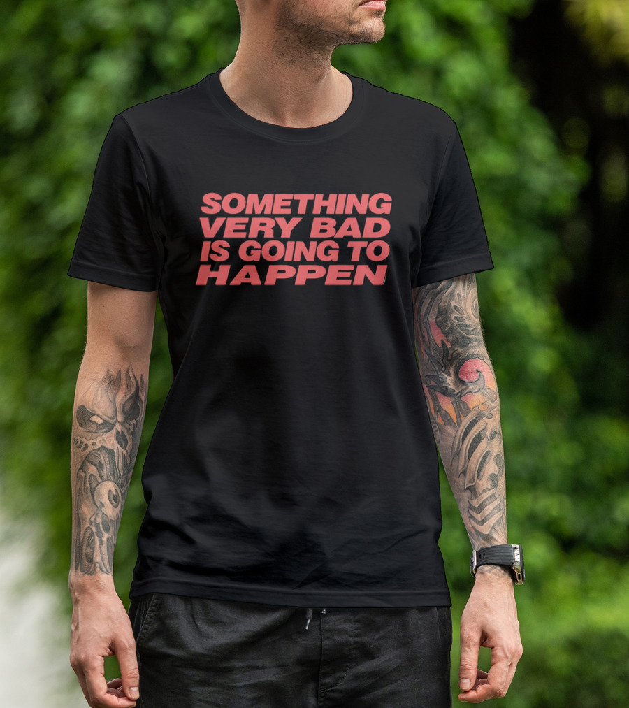 SOMETHING VERY BAD IS GOING TO HAPPEN Red T-Shirt