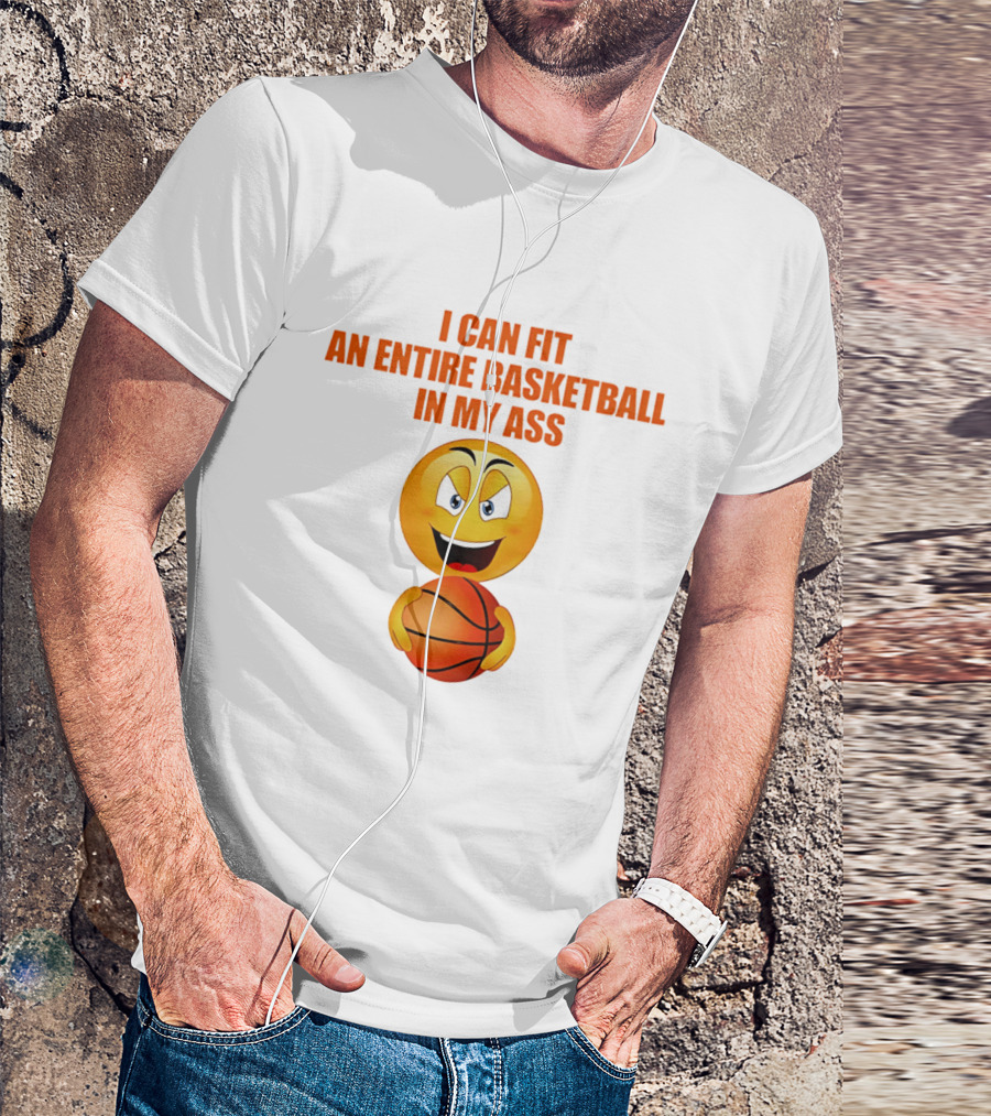 I Can Fit An Entire Basketball In My Ass Emoji T-Shirt
