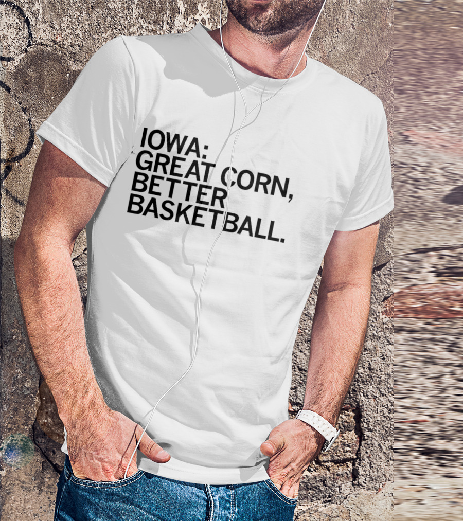 Iowa Great Corn Better Basketball March Madness 2026 T-Shirt