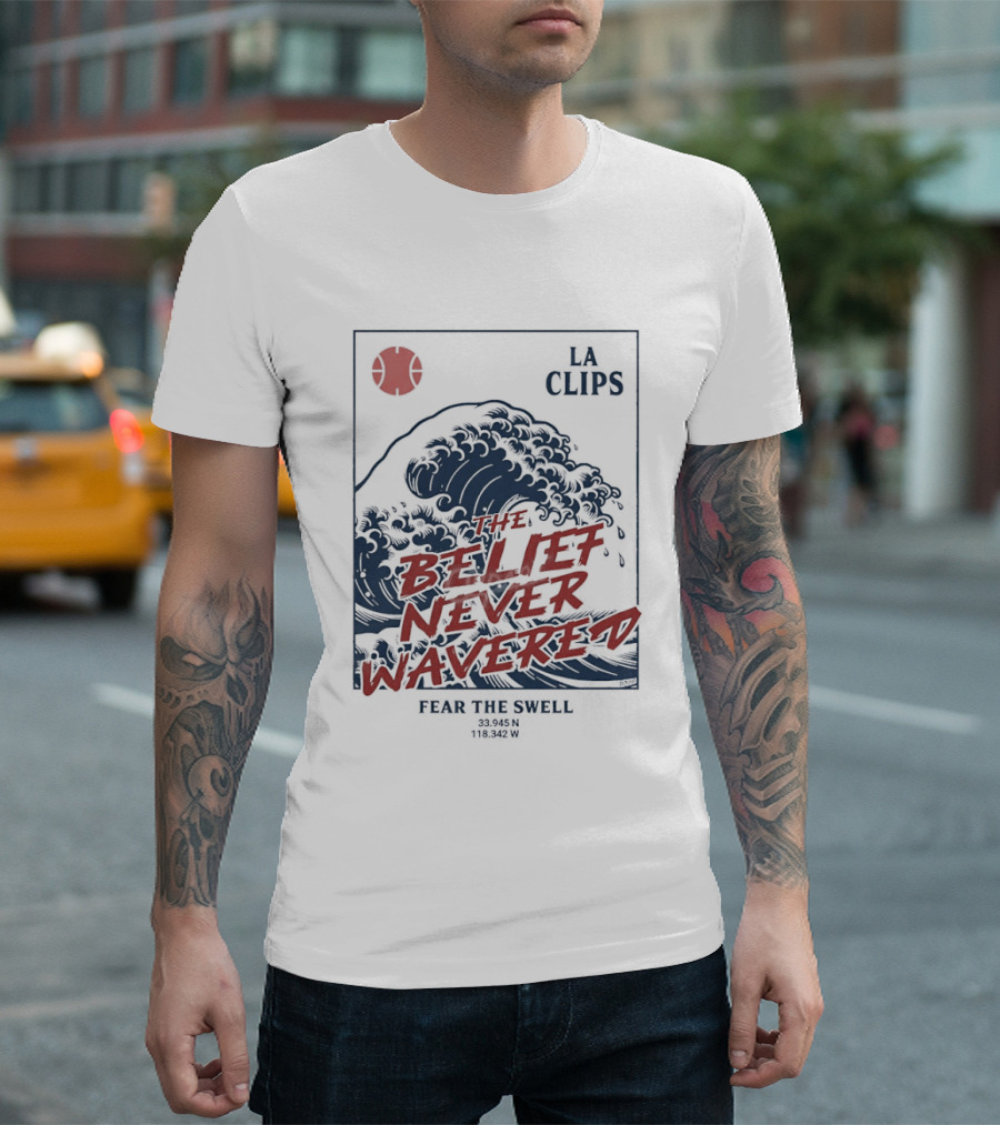 The Belief Never Wavered Fear The Wave LA Clips T-Shirt