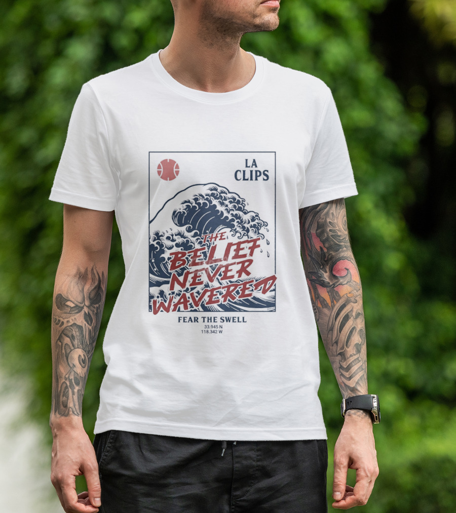 The Belief Never Wavered Fear The Wave LA Clips T-Shirt