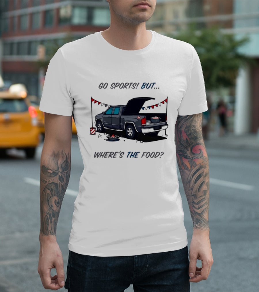 Go Sports But Where's The Food Tailgate Truck Fun Football Tailgating Humor T-Shirt