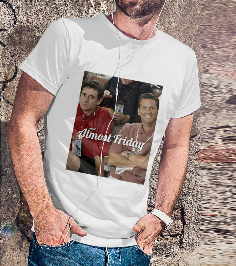Rick Pitino John Calipari Louisville Almost Friday T-Shirt