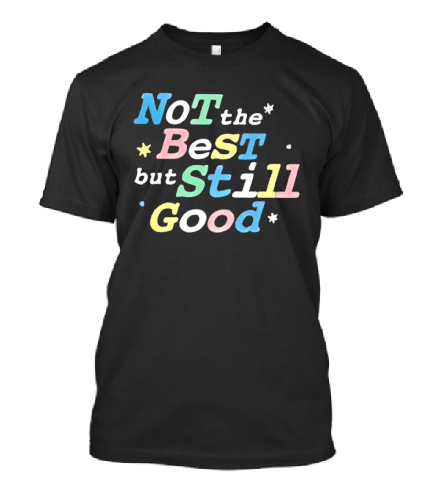 Not The Best But Still Good Colorful Pastel Motivational T-Shirt
