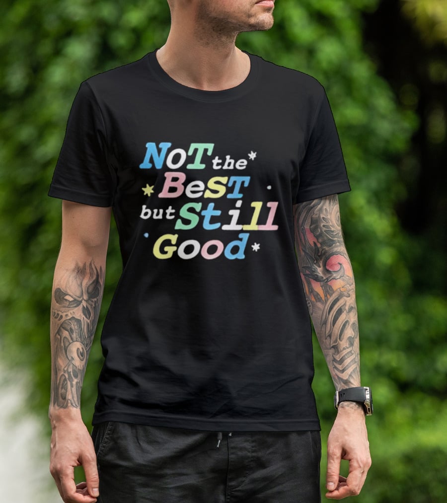 Not The Best But Still Good Colorful Pastel Motivational T-Shirt
