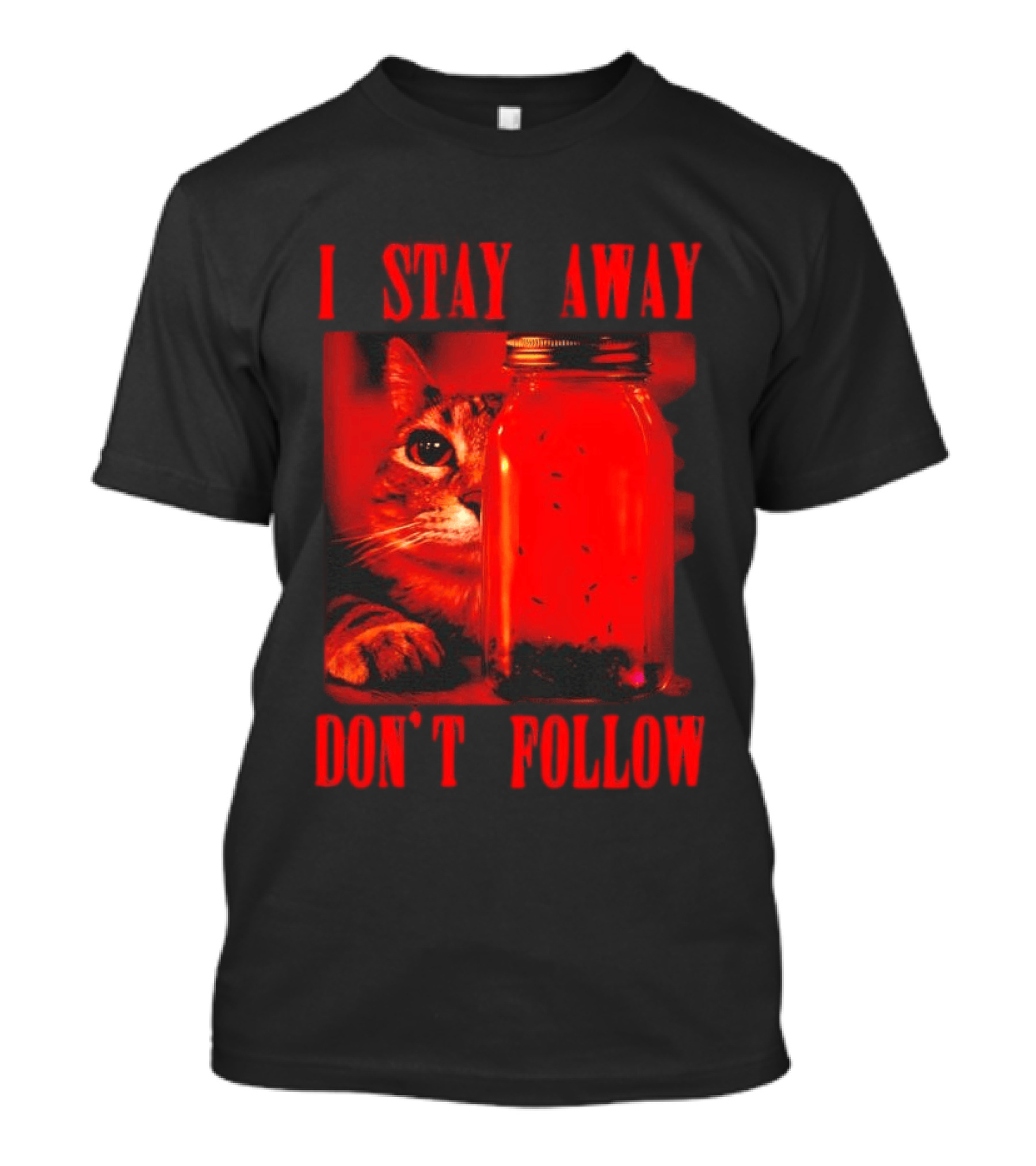 I Stay Away Cat And Jar Of Flies Don't Follow T-Shirt