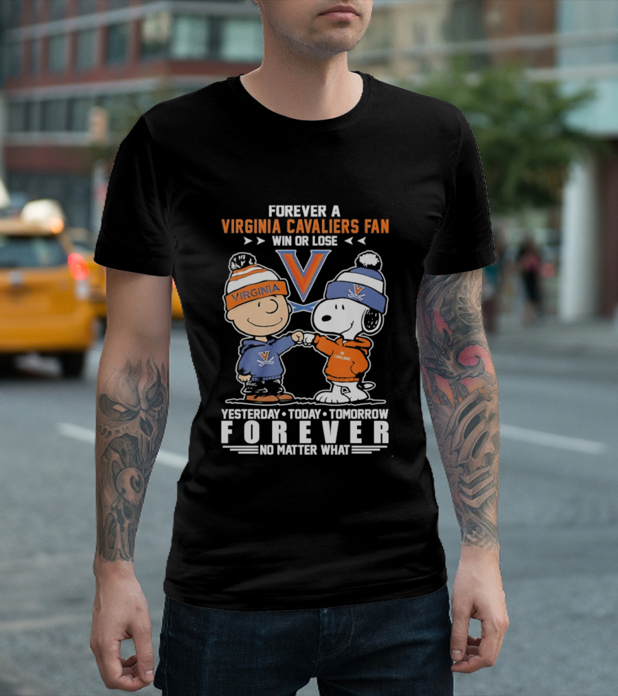Forever A Virginia Cavaliers Fan Win Or Lose Yesterday Today Tomorrow Forever No Matter What Charlie Brown Snoopy T-Shirt