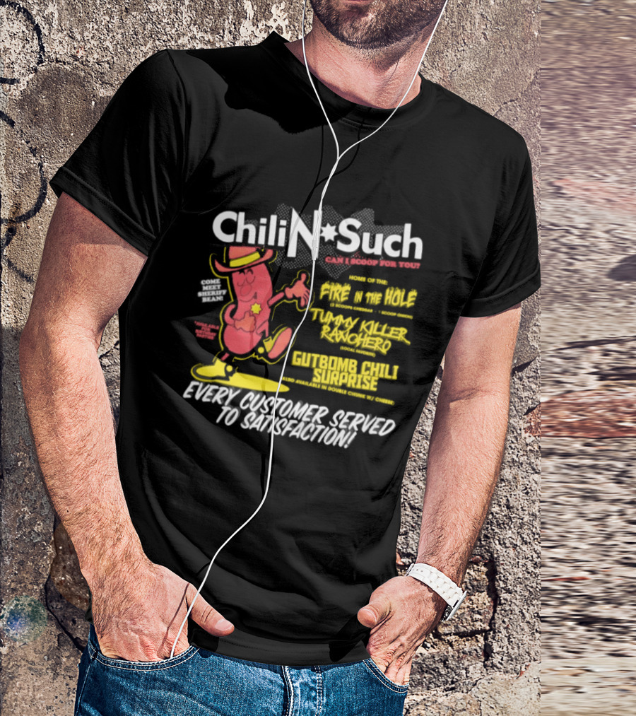 Chili N Such Sheriff Bean Every Customer Served To Satisfaction Texas Taste Southern Chili Supremacy T-Shirt