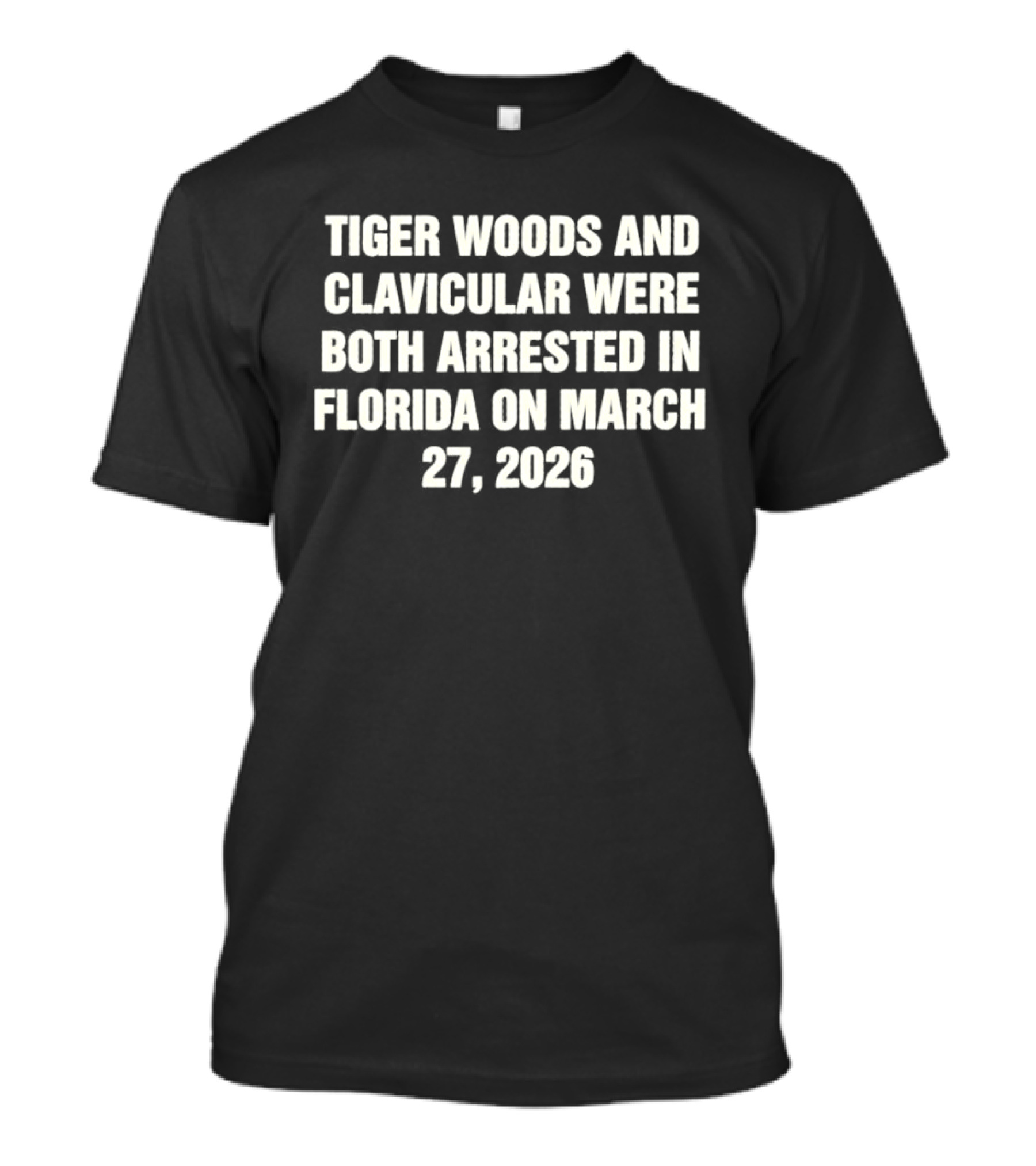 Tiger Woods And Clavicular Were Both Arrested In Florida On March 27 2026 T-Shirt