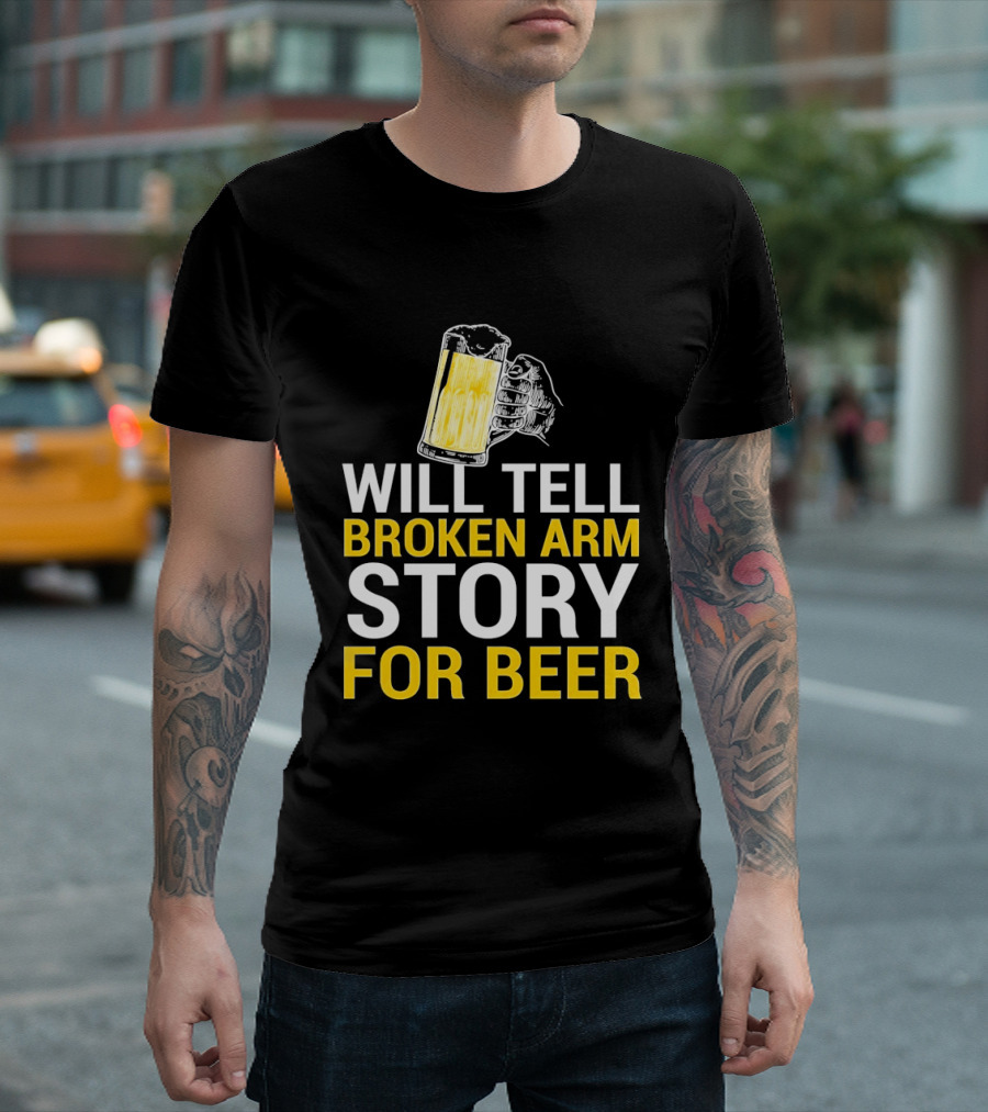 Will Tell Broken Arm Story For Beer Funny Beer Humor T-Shirt
