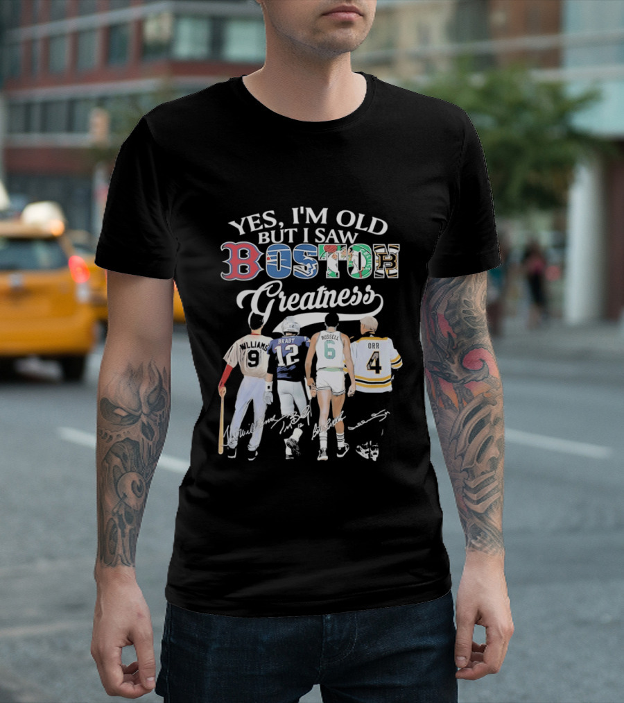 Yes I'm Old But I Saw Boston Greatness Red Sox Patriots Celtics Bruins Players T-Shirt