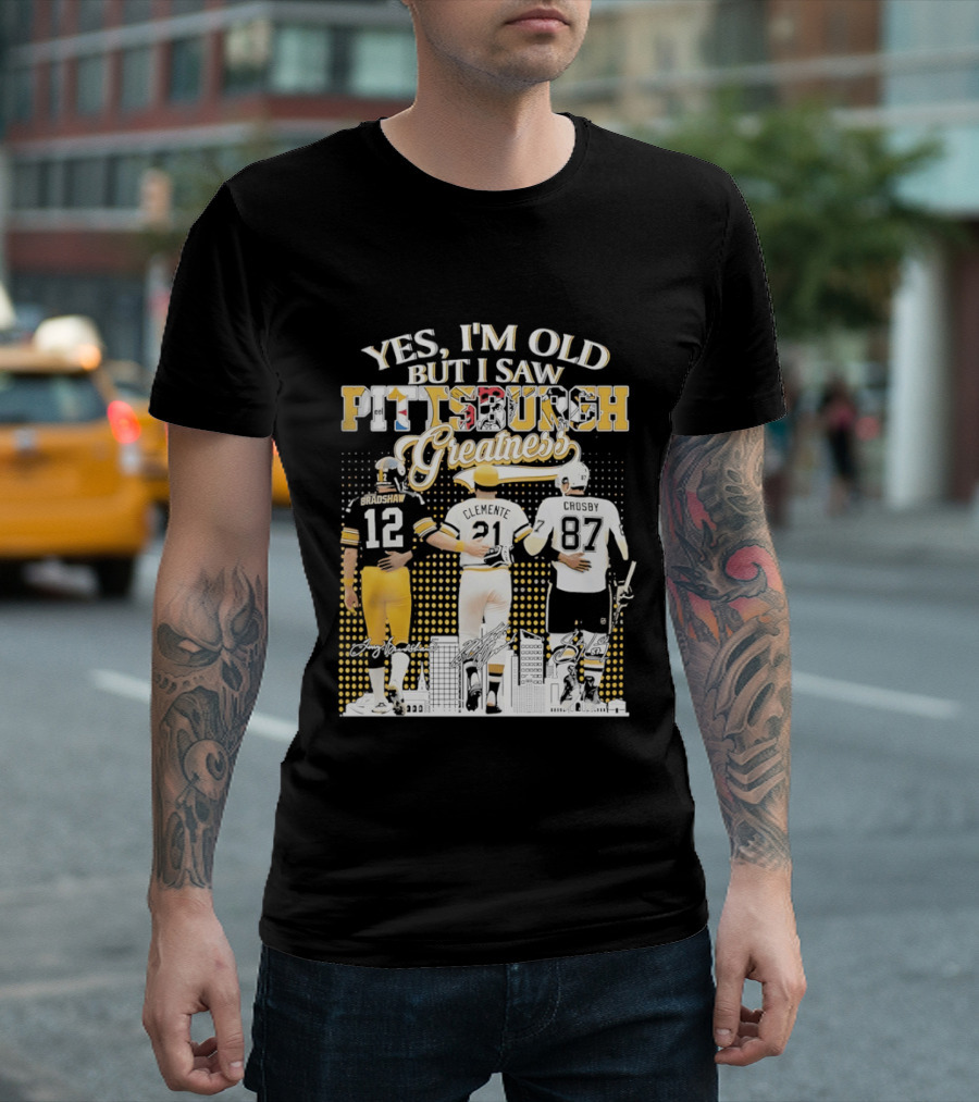 Yes I'm Old But I Saw Pittsburgh Sports Greatness Bradshaw Clemente Crosby T-Shirt