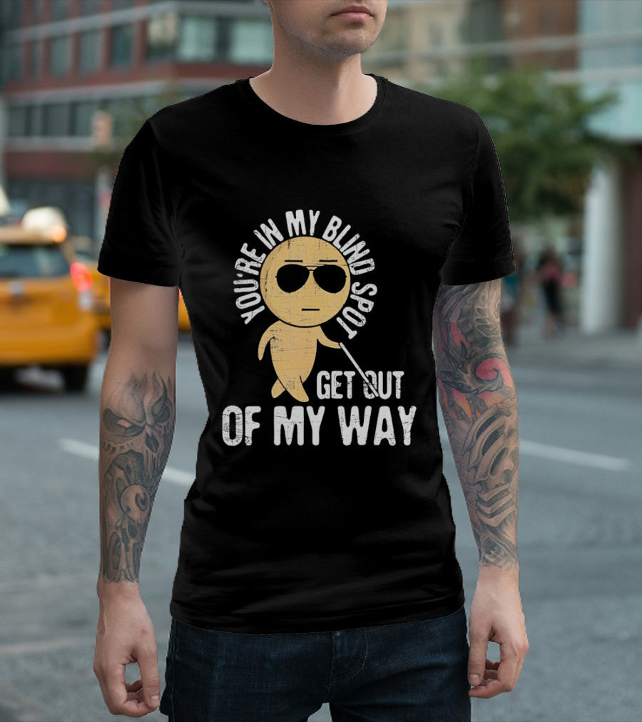 You're In My Blind Spot Get Out Of My Way Funny Emoji Wearing Sunglasses T-Shirt