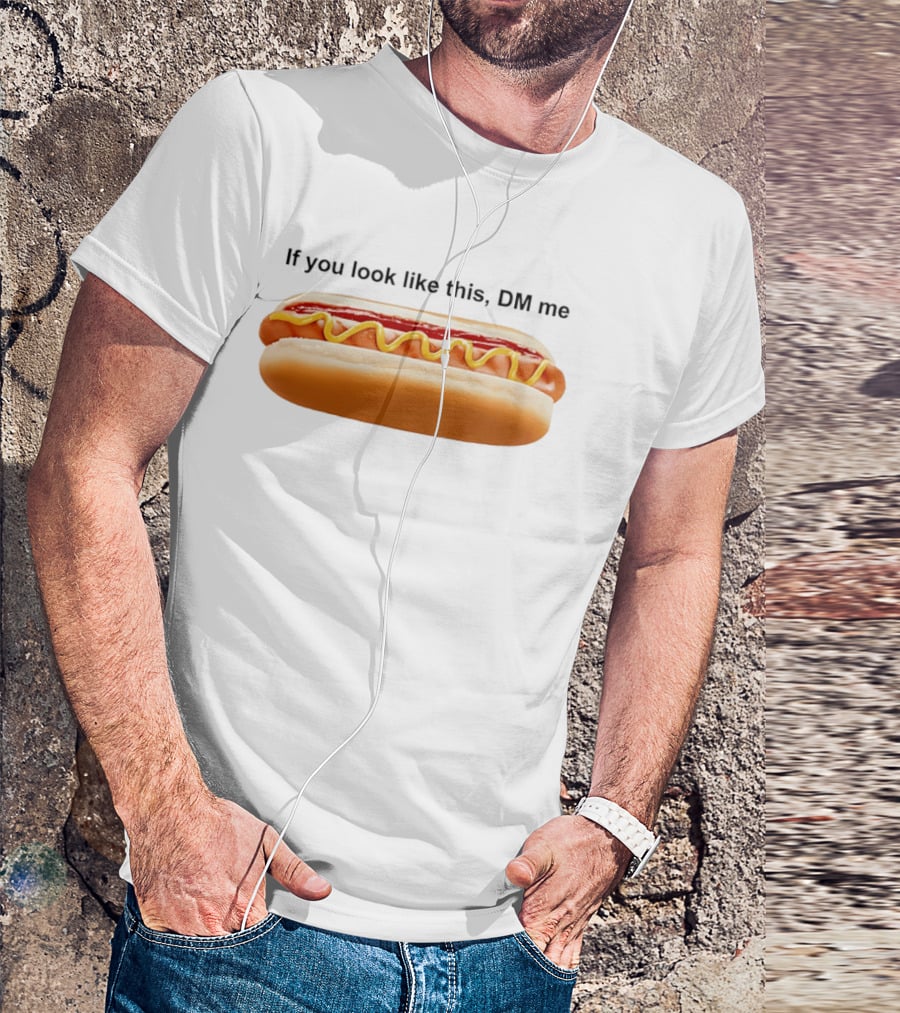 If You Look Like This DM Me Hot Dog Mustard Ketchup T-Shirt