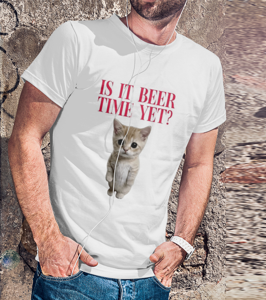 Is It Beer Time Yet Kitten Cute Cat Frage T-Shirt
