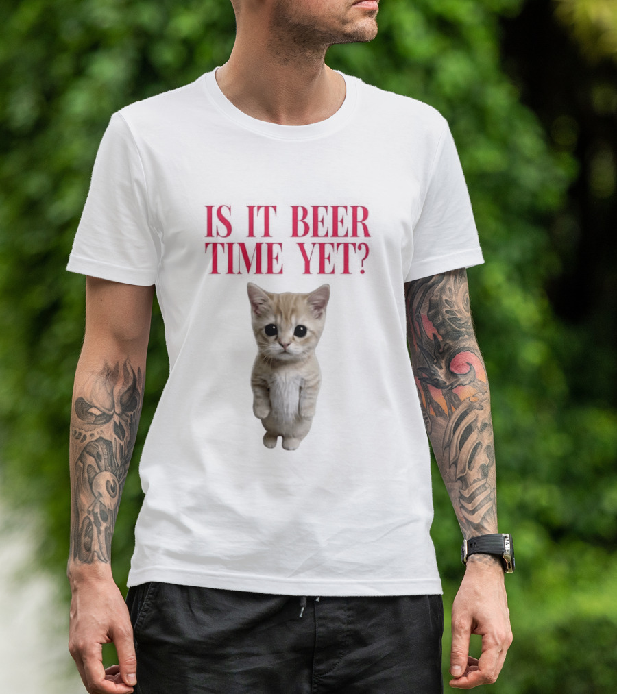 Is It Beer Time Yet Kitten Cute Cat Frage T-Shirt
